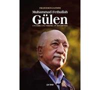 Muhammad Fethullah Gülen. Un uomo, una visione, un movimento