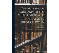 Muhammad Ibn Musá The Algebra of Mohammed ben Musa. Edited and Tra (Tascabile)