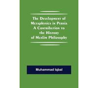 Muhammad Iqbal The Development Of Metaphysics In Persia A Contributi (Tascabile)