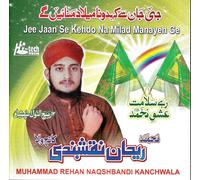 Muhammad Rehan Naqshbabdi Kanchwala - Jee Jaan Se Kehdo Na - Nuova Naat CD