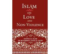 Muhammad Tahir-ul-Qadri Islam on Love and Non-Violence (Tascabile)