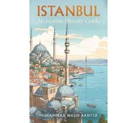 Muhammad Wajid Akhter Istanbul: An Islamic History Guide (Tascabile)