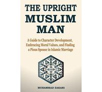 Muhammad Zakari The Upright Muslim Man (Tascabile)