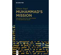 Muhammad's Mission: Religion, Politics, and Power at the Birth of Islam