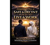 MUHAMMAD'S VIEW:: OF SAFE & DECENT PLACES TO LIVE AND WORK