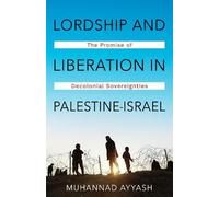 Muhannad Ayyash Lordship and Liberation in Palestine-Israel (Tascabile)
