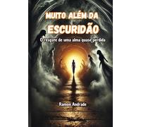 Muito além da escuridão: O resgate de uma alma quase perdida