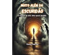 Muito além da escuridão: O resgate de uma alma quase perdida