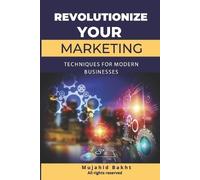 Mujahid Bakht Revolutionize Your Marketing Innovative Techniques for (Tascabile)
