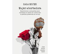 Mujer Abortadora: Experiencias y propuestas para encontrar el camino de vuelta tras la pérdida prematura de un hijo