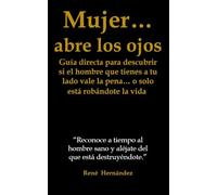 Mujer… abre los ojos: Guía directa para descubrir si el hombre que tienes a tu lado vale la pena… o solo está robándote la vida.