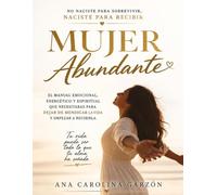 Mujer Abundante: No naciste para Sobrevivir,Naciste para Recibir