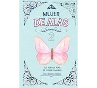 MUJER DE ALAS 2: TUS NUEVAS ALAS DE PODER FEMENINO