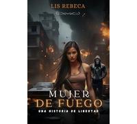MUJER DE FUEGO: Una Historia de Libertad