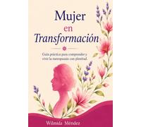 Mujer en Transformación: Comprendiendo tu cuerpo y tus emociones durante la menopausia