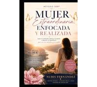 Mujer Extraordinaria, Enfocada y Realizada Método SER®: Un camino de transformación integral para sanar, crecer y vivir con propósito.