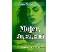 Mujer, ¿Finges Orgasmos?: MENTIRAS EN LA CAMA