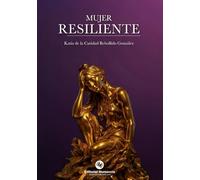MUJER RESILIENTE: Un testimonio real de superación personal, maternidad, fe y amor propio