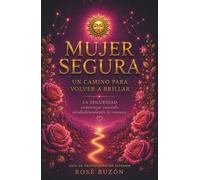 MUJER SEGURA: Un camino para volver a brillar. Guía de transformación interior