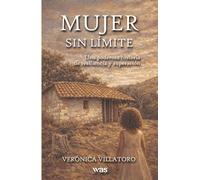 Mujer sin límite: Una poderosa historia de resiliencia y superación