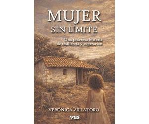 Mujer sin límite: Una poderosa historia de resiliencia y superación