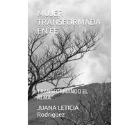 MUJER TRANSFORMADA EN FE: TRANSFORMANDO EL ALMA