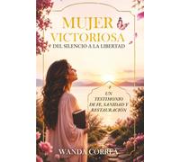 Mujer Victoriosa: Un testimonio de fe, sanidad y transformación
