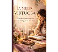 Mujer virtuosa: 21 días de meditación y acción guiada por Dios