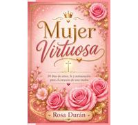 Mujer Virtuosa: 30 días de amor, fe y restauración para el corazón de una madre
