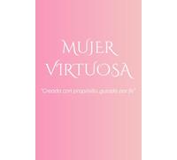 Mujer Virtuosa: Creada con propósito, guiada por fe