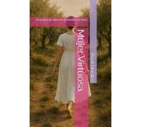 Mujer Virtuosa: Descubre tu valor en el corazón de Dios