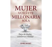 MUJER VUÉLVETE MILLONARIA SOLA