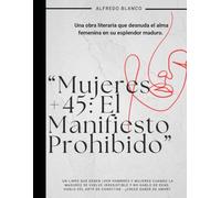 “Mujeres +45: El Manifiesto Prohibido”: Una obra literaria que desnuda el alma femenina es su esplendor maduro.