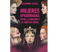Mujeres apasionadas: entre la obsesión y la libertad sexual: Mujeres apasionadas, entre la obsesión y la libertad sexual: 1