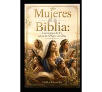 Mujeres de la Biblia: Lecciones de Fe para la Mujer de Hoy