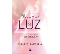 Mujeres de luz/ Light Is the New Black: Guía Para Descubrir El Poder De Tu Alma Y Su Propósito/ a Guide to Answering Your Soul's Callings and Working Your Light