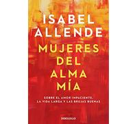 Isabel Allende Mujeres del alma mia: Sobre el amor impaciente, la vi (Tascabile)