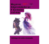 MUJERES EMPRENDEDORAS Y EXITOSAS LATINAS: TOMO 3