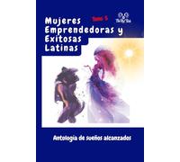 Mujeres Emprendedoras y Exitosas Latinas: Tomo 5