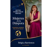 Mujeres en la Diáspora - Belgica Barrientos Espinoza: Rompiendo Barreras Para Dejar Huellas