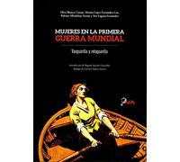 Mujeres en la Primera Guerra Mundial. Vanguardia y retaguardia