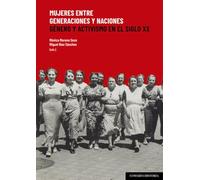 Mujeres entre generaciones y naciones: Género y activismo en el siglo XX