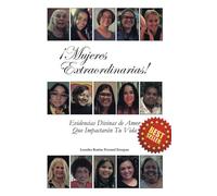 Mujeres Extraordinarias: Evidencias Divinas de Amor que Impactaran Tu Vida