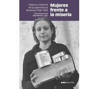 Mujeres frente a la miseria: Historia y memoria de la supervivencia femenina (1936-1952)