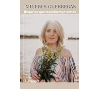 Mujeres Guerreras: Historias que transforman almas