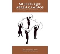 Mujeres que Abren Caminos: Liderazgo, Resiliencia y Transformación
