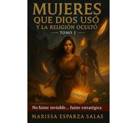 MUJERES QUE DIOS USÓ Y LA RELIGIÓN OCULTÓ - TOMO 2: “No fuiste invisible… fuiste estratégica”
