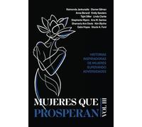 Mujeres que prosperan Volumen III: Historias inspiradoras de mujeres superando adversidades