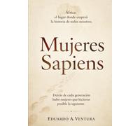 MUJERES SAPIENS: Cómo las mujeres y las migraciones construyeron la humanidad