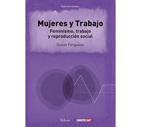 Mujeres y Trabajo: Feminismo, trabajo y reproducción social: 1